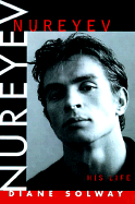 Nureyev: His Life - Solway, Diane