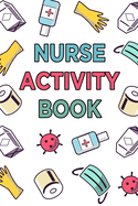 Nurse Activity Book: Word Search, Sukoku, Crossword, Quote Drop - 100 Large Print Word Games Logic Puzzles With Solutions: Fun Nursing-Themed Activities Book For Bored Nurses