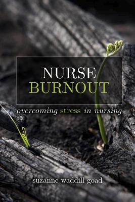 Nurse Burnout: Overcoming Stress in Nursing - Waddill-Goad, Suzanne