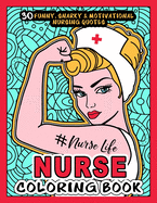 NURSE COLORING BOOK - # Nurse Life: More than 30 Funny, Snarky & Motivational Nursing Quotes inside this Adult Coloring book For Registered Nurses and Nurse Practioners - A an awesome gift for Aprreciation or National Nurses day.