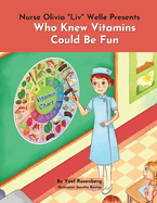 Nurse Olivia 'Liv' Welle Presents: Who Knew Vitamins Could Be Fun!