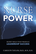 Nurse Power: Secret Skills That Produce Leadership Success