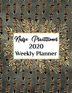 Nurse Practitioner 2020 Weekly Planner: : NP, Everyone Needs a Plan, Keep Your Life Organized and Sane, Relax with Inspirational Coloring Pages