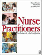 Nurse Practitioner: Developing the Role in Hospital Setting - Crumbie, Alison, Msn, BSC, RGN, Scn, and Walsh, Mike, PhD, RGN, and Reveley, Shirley, PhD, Ma, Ba, RGN, Rm