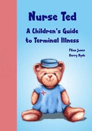Nurse Ted: A Children's Guide to Terminal Illness