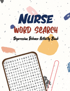 Nurse Word Search - Depression Release Activity Book: An Activity Book for Nurse, Pandemic Time Brain Game Book, Sudoku Puzzle Book for Nurse, Nurse Vocabulary Word Search and Journal, Anatomy Word Search Book