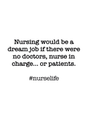 #Nurselife Nursing would be a dream job if there were no doctors, nurse in charge ... or patients. Funny Nursing Student Nurse Composition Notebook Back to School 6 x 9 Inches 100 College Ruled Pages Journal Diary Gift LPN RN CNA