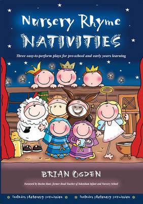 Nursery Rhyme Nativities: Three easy-to-perform plays for pre-school and early years of learning - Ogden, Brian