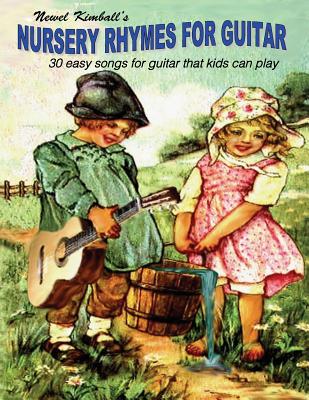 Nursery Rhymes for Guitar: 30 Easy Songs That Kids Can Play - Kimball, Newel