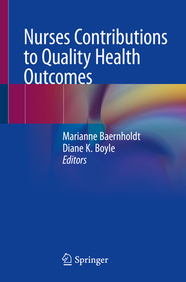 Nurses Contributions to Quality Health Outcomes - Baernholdt, Marianne (Editor), and Boyle, Diane K (Editor)