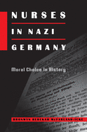 Nurses in Nazi Germany: Moral Choice in History
