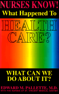 Nurses Know!: What Happened to Health Care? What Can We Do about It?