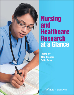 Nursing and Healthcare Research at a Glance - Glasper, Alan (Editor), and Rees, Colin (Editor)