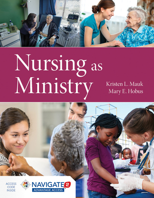 Nursing As Ministry - Mauk, Kristen L., and Hobus, Mary E