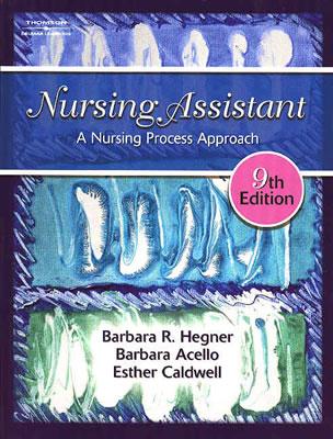 Nursing Assistant: A Nursing Process Approach - Hegner, Barbara R, and Acello, Barbara, and Caldwell, Esther