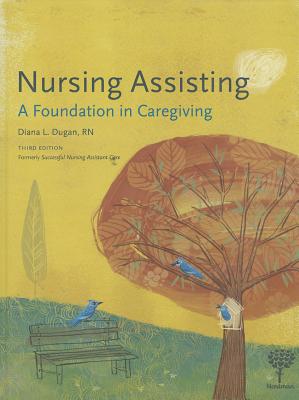 Nursing Assisting: A Foundation in Caregiving - Dugan, Diana L