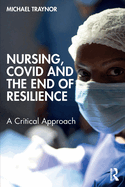 Nursing, Covid and the End of Resilience: A Critical Approach