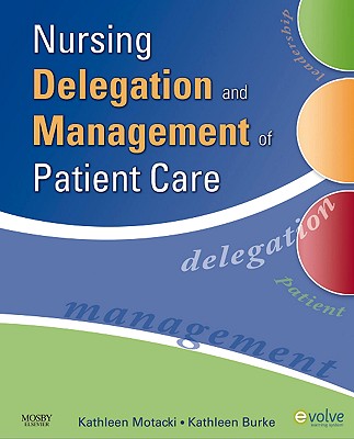 Nursing Delegation and Management of Patient Care - Motacki, Kathleen, RN, Msn, and Burke, Kathleen, RN, PhD