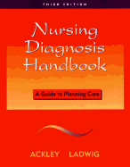 Nursing Diagnosis Handbook: A Guide to Planning Care - Ackley, Betty J, Msn, Eds, RN (Editor), and Ladwig, Gail B, Msn, RN