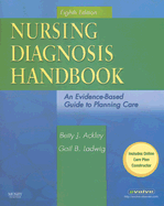 Nursing Diagnosis Handbook: An Evidence-Based Guide to Planning Care - Ackley, Betty J, Msn, Eds, RN, and Ladwig, Gail B, Msn, RN