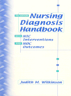 Nursing Diagnosis Handbook with Nic Interventions and Noc Outcomes - Wilkinson, Judith M
