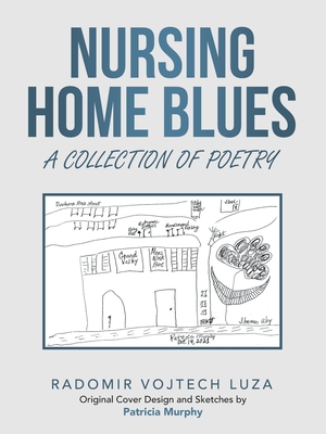 Nursing Home Blues: A Collection of Poetry - Luza, Radomir Vojtech