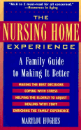 Nursing Home Experience: A Family Guide to Making It Better