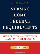 Nursing Home Federal Requirements: Guidelines to Surveyors and Survey Protocols - Allen, James E