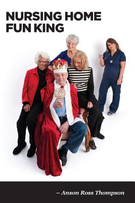 Nursing Home Fun King: and 72 1/2 other stories from a real live Ninja - Thompson, Anson Ross