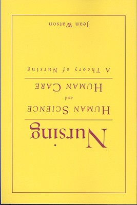 Nursing: Human Science and Human Care: A Theory of Nursing - Watson, Jean, Dr., PhD, RN, Faan