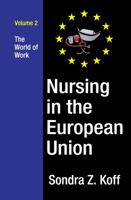 Nursing in the European Union: The World of Work - Koff, Sondra Z