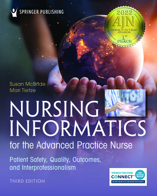 Nursing Informatics for the Advanced Practice Nurse, Third Edition: Patient Safety, Quality, Outcomes, and Interprofessionalism - McBride, Susan, PhD, and Tietze, Mari, PhD