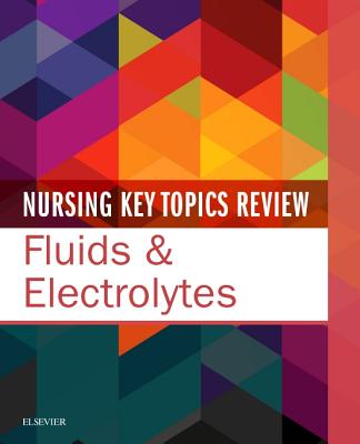 Nursing Key Topics Review: Fluids & Electrolytes - Elsevier Inc
