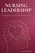 Nursing Leadership: Developing from the Inside Out