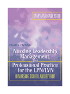 Nursing Leadership, Management, and Professional Practice for the Lpn/LVN in Nursing School and Beyond