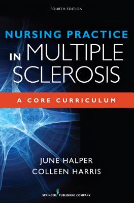 Nursing Practice in Multiple Sclerosis: A Core Curriculum - Halper, June, Msn, Anp, Faan, and Harris, Colleen, MN, NP