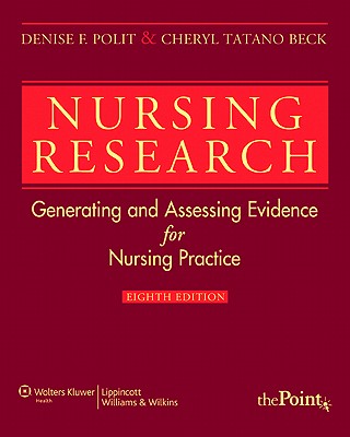 Nursing Research: Generating and Assessing Evidence for Nursing Practice - Polit, Denise F, PhD, Faan, and Beck, Cheryl Tatano, Dnsc, Faan