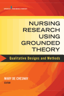 Nursing Research Using Grounded Theory: Qualitative Designs and Methods in Nursing