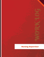 Nursing Supervisor Work Log: Work Journal, Work Diary, Log - 136 Pages, 8.5 X 11 Inches