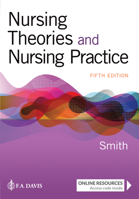 Nursing Theories and Nursing Practice - Smith, Marlaine, and Parker, Marilyn E.