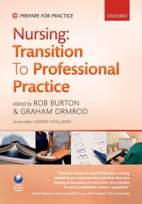 Nursing: Transition to Professional Practice - Burton, Rob (Editor), and Ormrod, Graham (Editor)