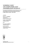 Nursing Uses of Computers and Information Science: Proceedings of the Ifip-Imia International Symposium on Nursing Uses of Computers and Information Science, Calgary, Alberta, Canada, 1-3 May 1985 - Hannah, Kathryn J, R.N., PH.D.