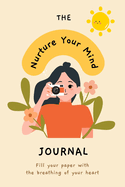 Nurture Your Mind Mindfulness and Mental Health Self-Care Planner Journal: Mindset Shift Positive Habits Self-Help Growth Development Spiritual Workbook