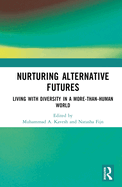 Nurturing Alternative Futures: Living with Diversity in a More-than-Human World