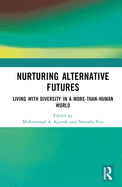 Nurturing Alternative Futures: Living with Diversity in a More-Than-Human World