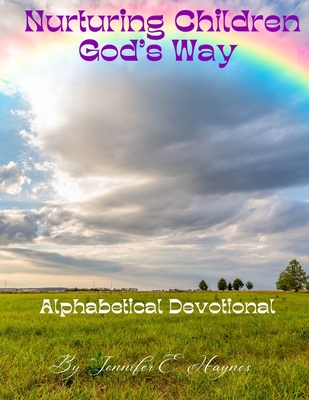 Nurturing children God's way alphabetical devotional - Haynes, Jennifer Elizabeth