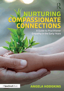 Nurturing Compassionate Connections: A Guide to Practitioner Empathy in the Early Years