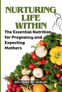Nurturing Life Within: The Essential Nutrition for Pregnancy and Expecting Mothers