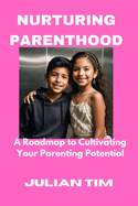 Nurturing Parenthood: A Roadmap to Cultivating Your Parenting Potential