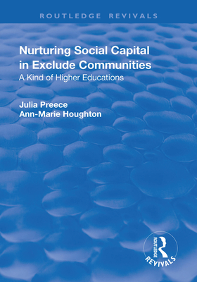 Nurturing Social Capital in Excluded Communities: A Kind of Higher Education - Preece, Julia